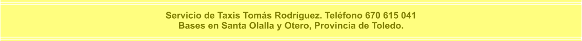 Servicio de Taxis Tomás Rodríguez. Teléfono 670 615 041  Bases en Santa Olalla y Otero, Provincia de Toledo.